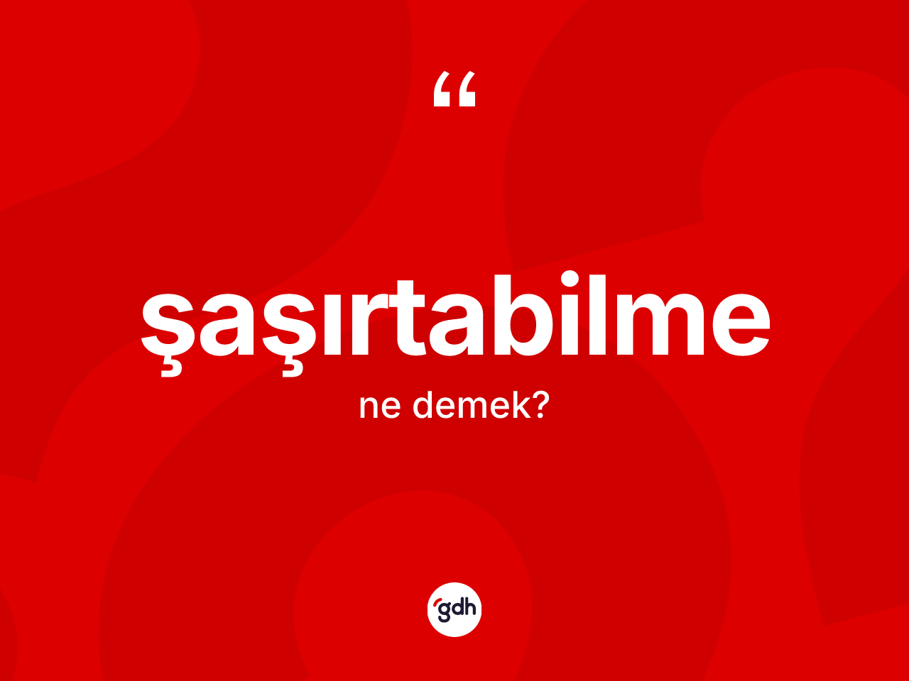 Şaşırtabilme kelimesi nedir? Şaşırtabilmenin TDK'ya göre anlamı nedir?