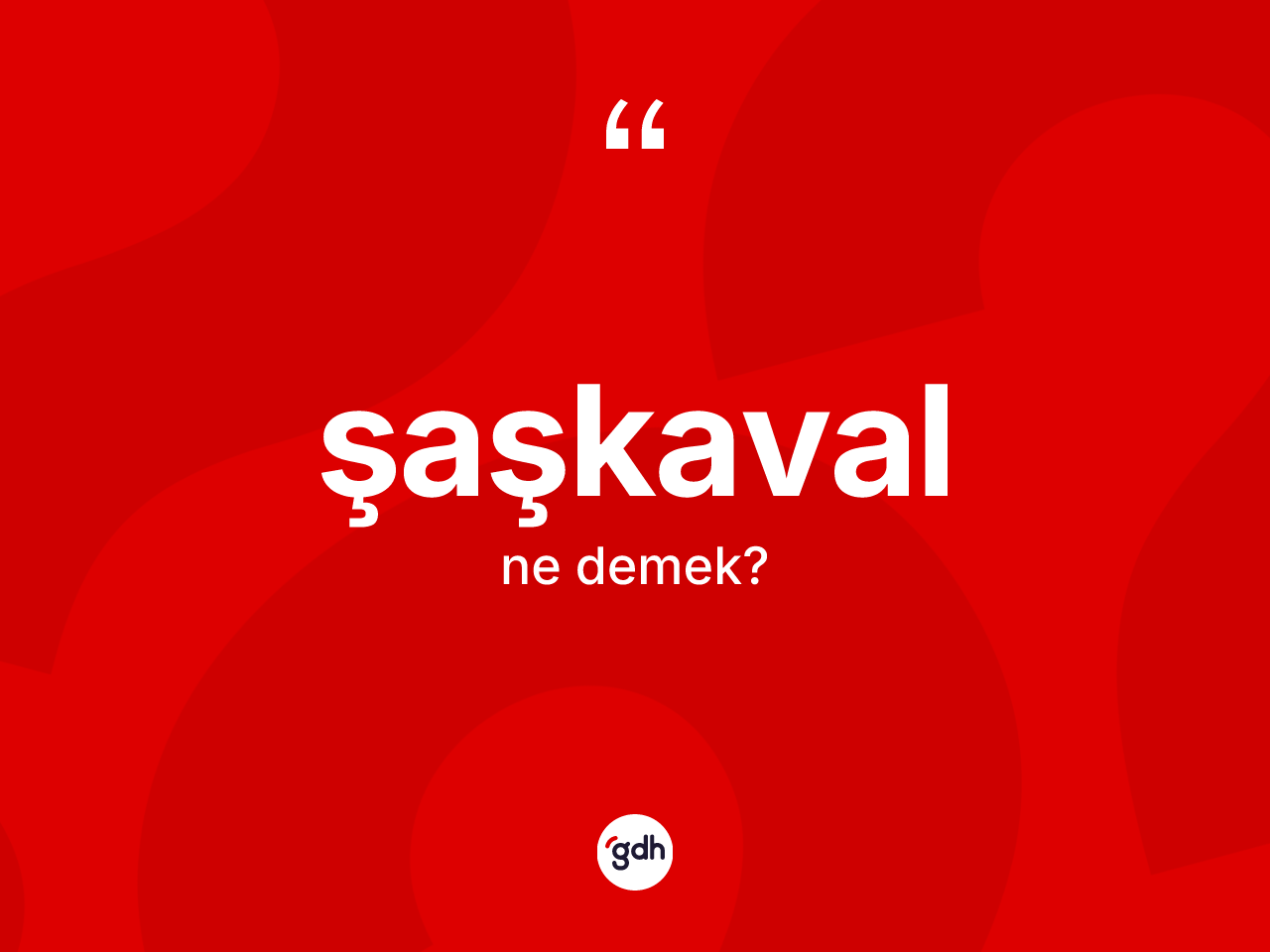Şaşkaval kelimesinin sözlükteki tanımı nedir? Şaşkaval kelimesinin kaç farklı anlamı var?