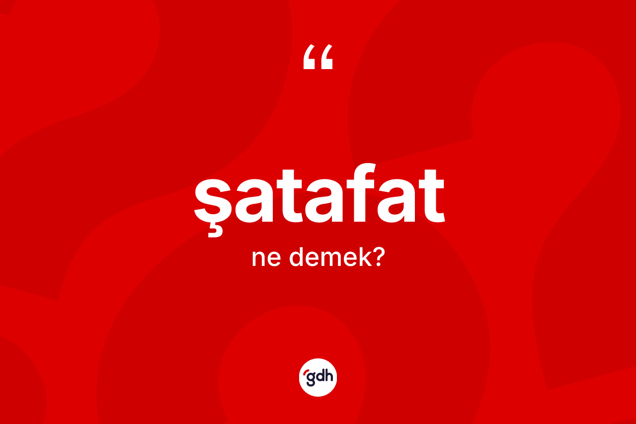 Şatafat kelimesinin sözlükteki tanımı nedir? Şatafat kelimesinin TDK anlamı nedir?