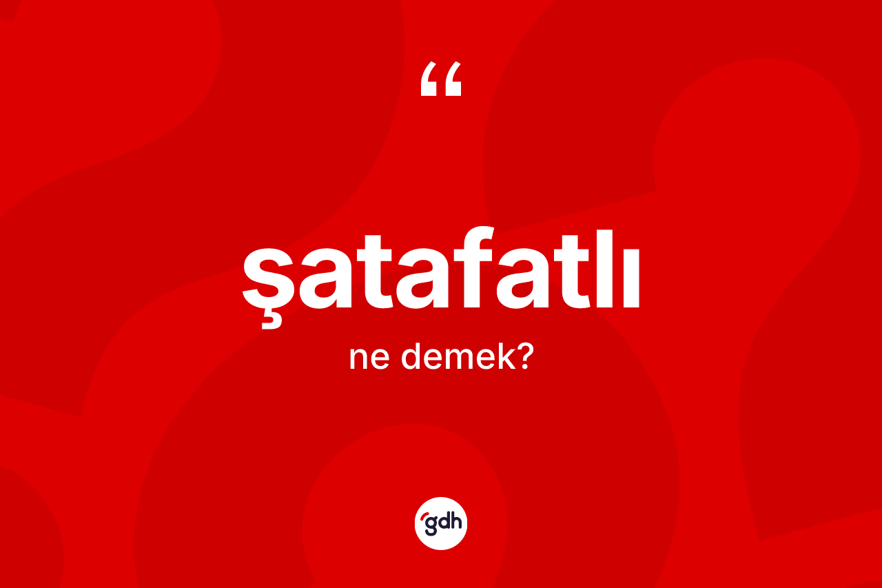 Şatafatlı kelimesinin tanımı nedir? Şatafatlının kısaca tanımı nedir?