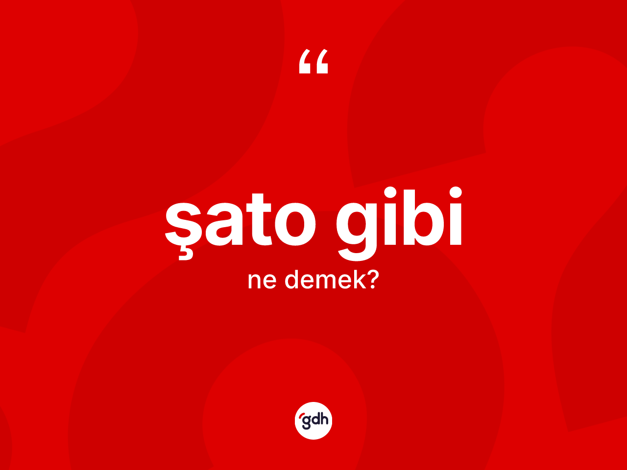 Şato gibi sözü ne demektir? Şato gibi ifadesinin TDK açıklaması nedir?