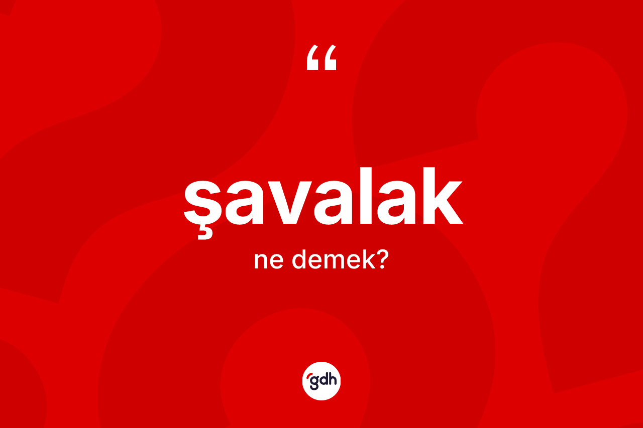 Şavalak kelimesinin anlamı nedir? Şavalağın halk arasındaki kullanımı nasıldır?