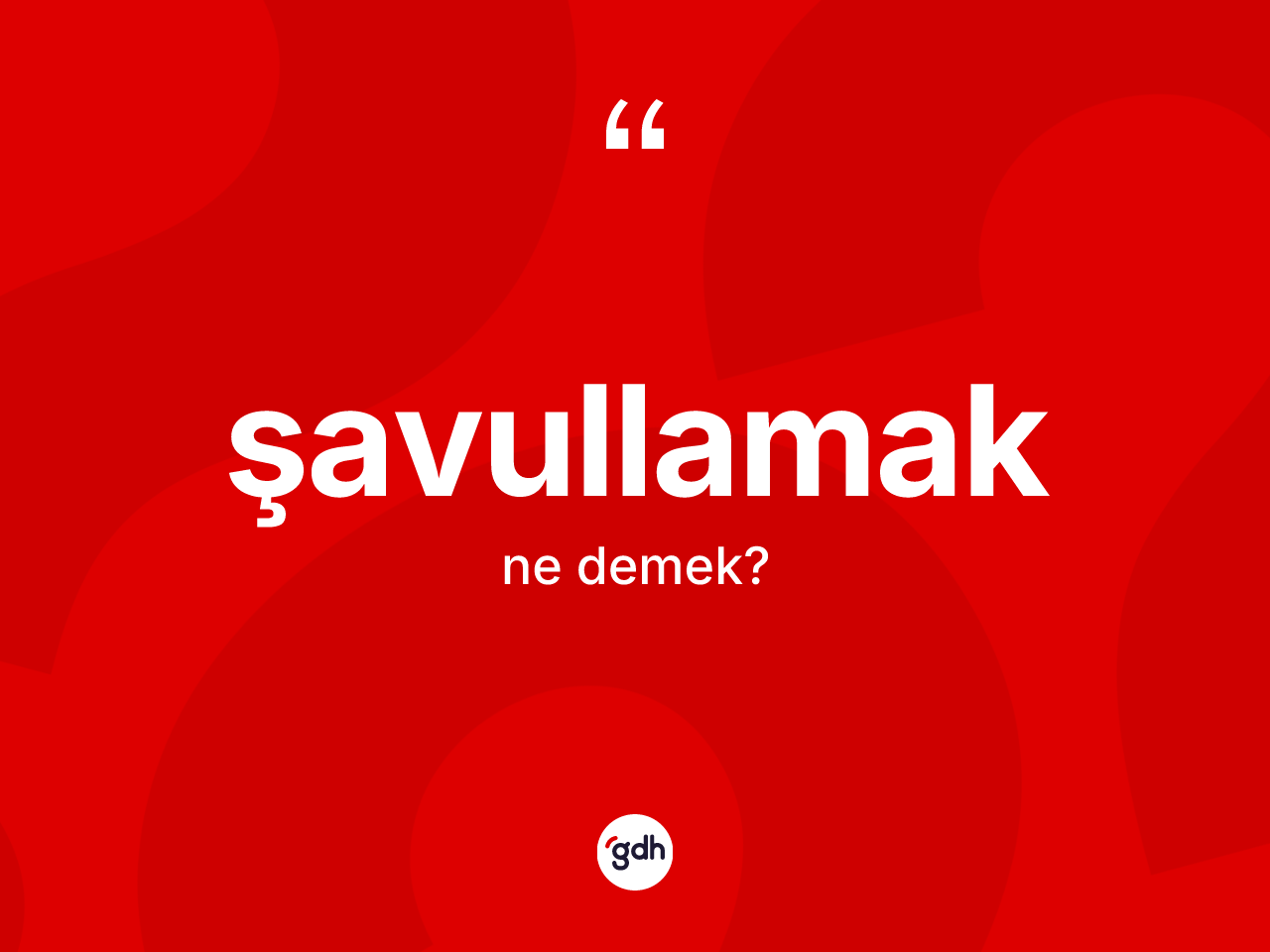 Şavullamak kelimesinin tanımı nedir? Şavullamak kelimesinin özellikleri nelerdir?