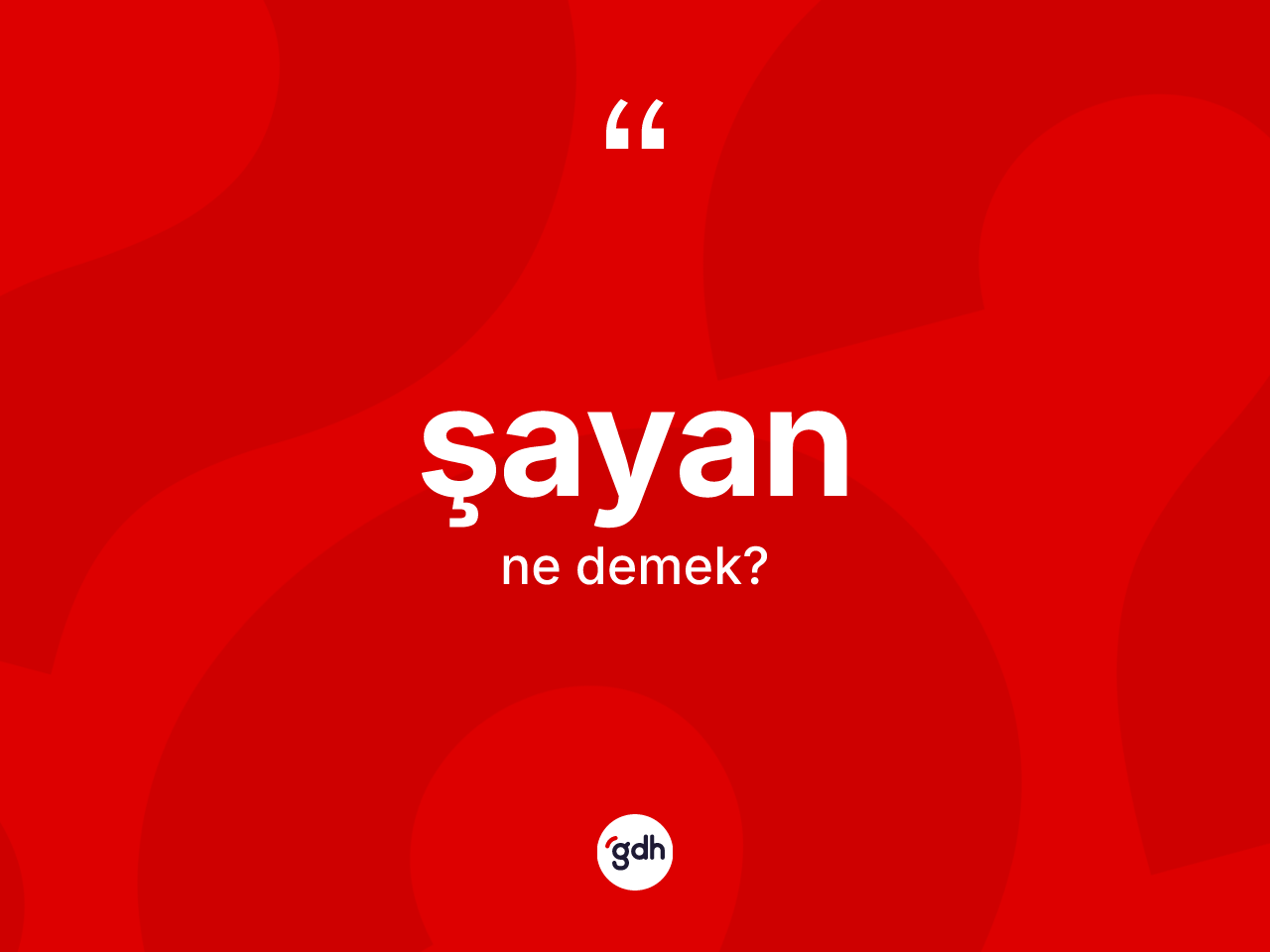 Şayan ne anlama gelir? Şayanın kısaca tanımı nedir?