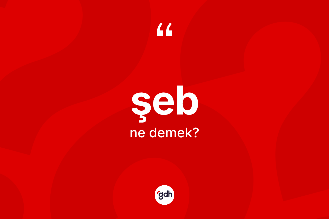 Şeb kelimesinin sözlükteki tanımı nedir? Şebin halk arasındaki kullanımı nasıldır?