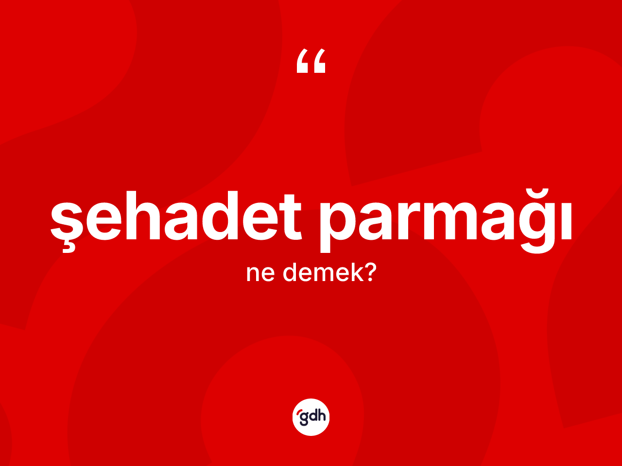 Şehadet parmağı kelimesinin sözlükteki tanımı nedir? Şehadet parmağı kelimesinin TDK anlamı nedir?