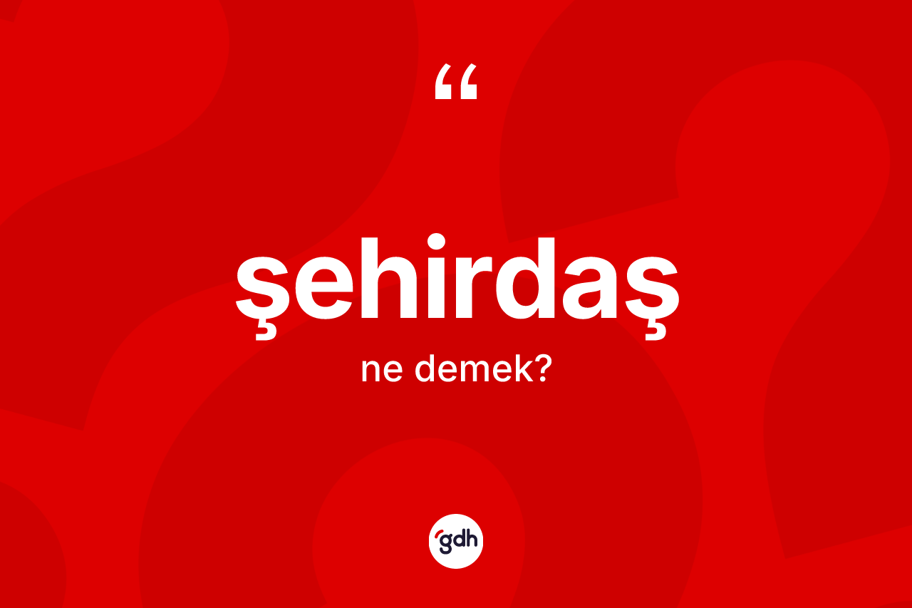 Şehirdaş ne anlama gelir? Şehirdaşın kısaca tanımı nedir?