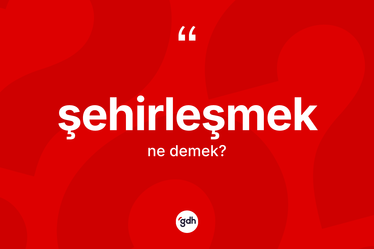 Şehirleşmek ne anlama gelir? Şehirleşmeğin halk arasındaki kullanımı nasıldır?