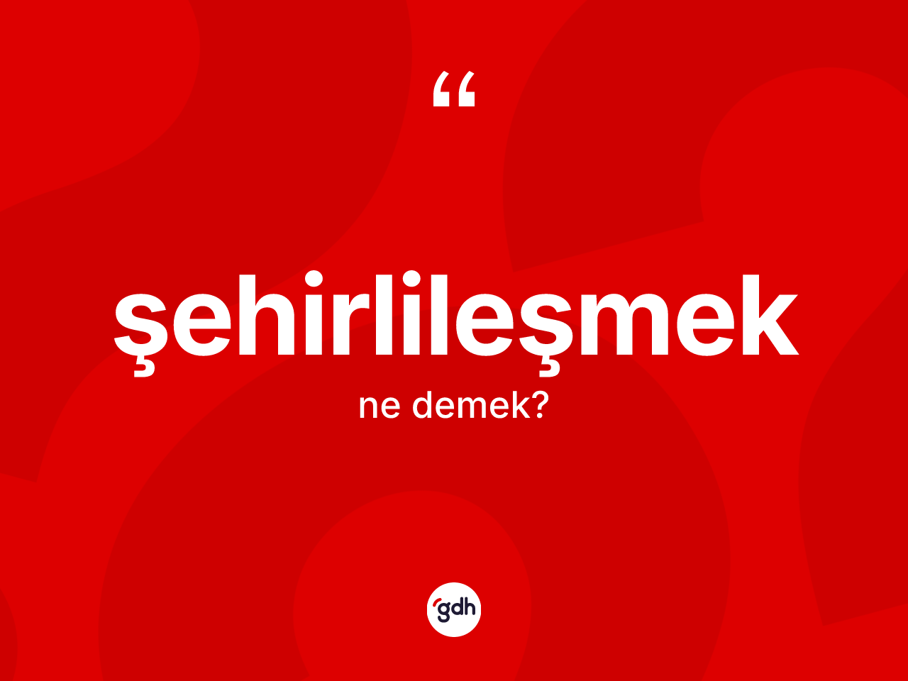 Şehirlileşmek kelimesi nedir? Şehirlileşmeğin TDK'ya göre anlamı nedir?