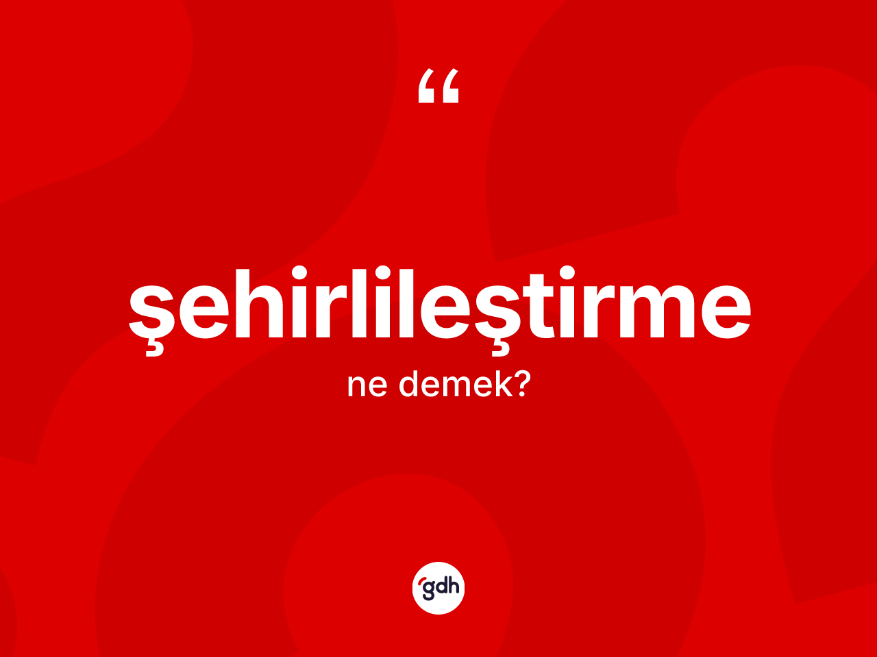 Şehirlileştirme ne demek? Şehirlileştirmenin halk arasındaki kullanımı nasıldır?