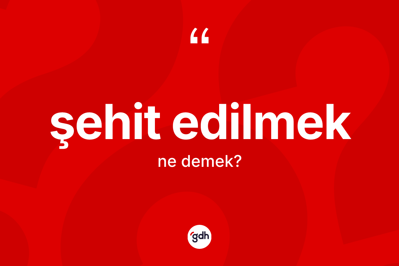Şehit edilmek sözü ne anlama gelir? Şehit edilmek ifadesi nerede kullanılır?