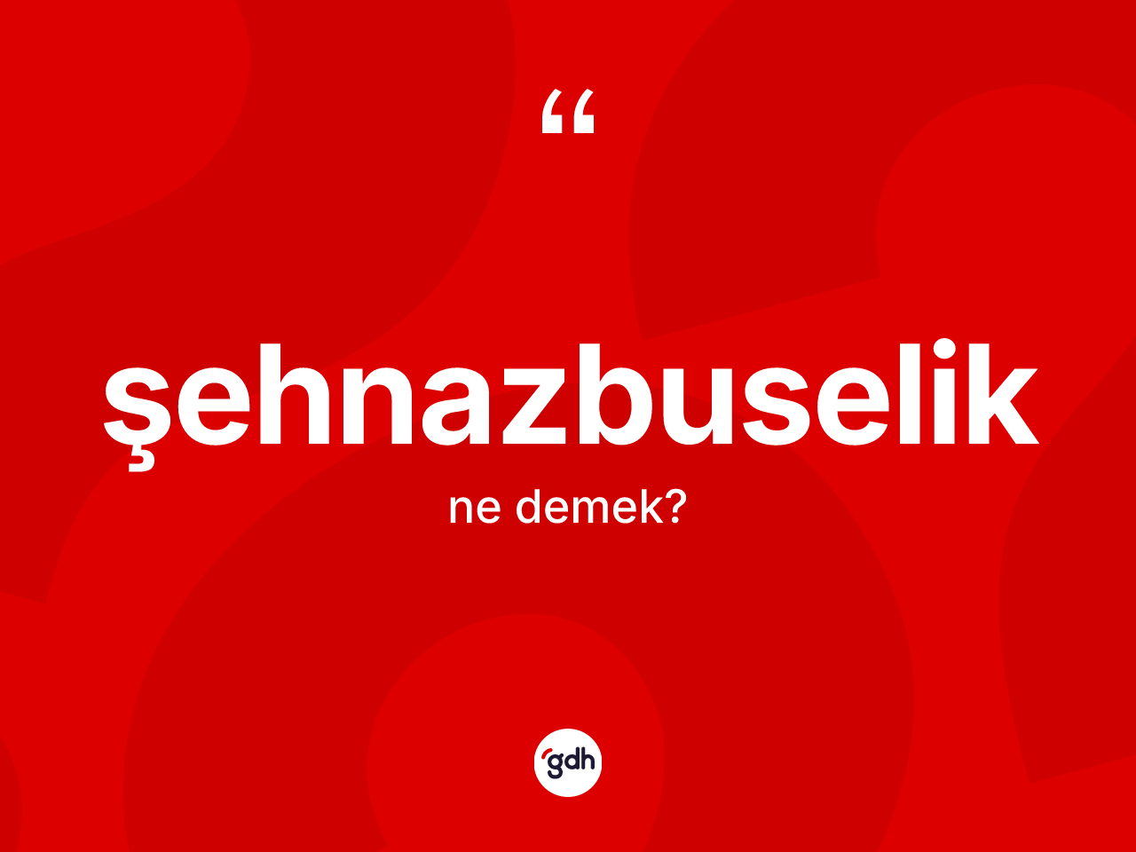 Şehnazbuselik ne anlama gelir? Şehnazbuseliğin halk arasındaki kullanımı nasıldır?