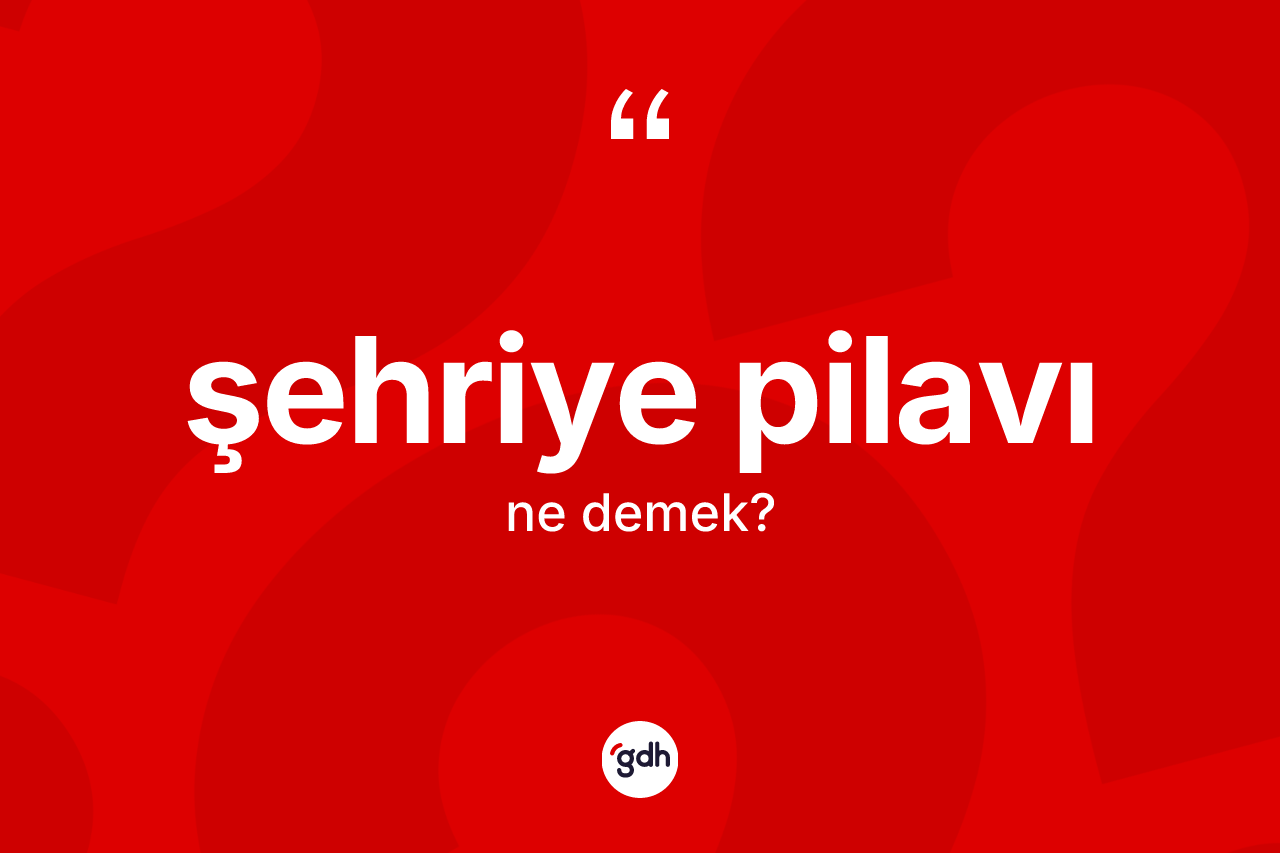 Şehriye pilavı nedir? Şehriye pilavı kelimesinin özellikleri nelerdir?