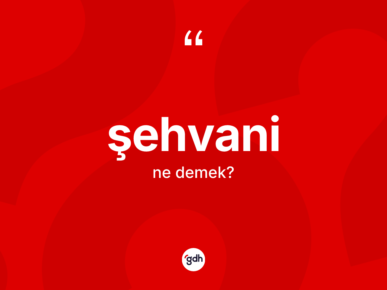 Şehvani kelimesi ne anlama gelir? Şehvaninin TDK'ya göre anlamı nedir?