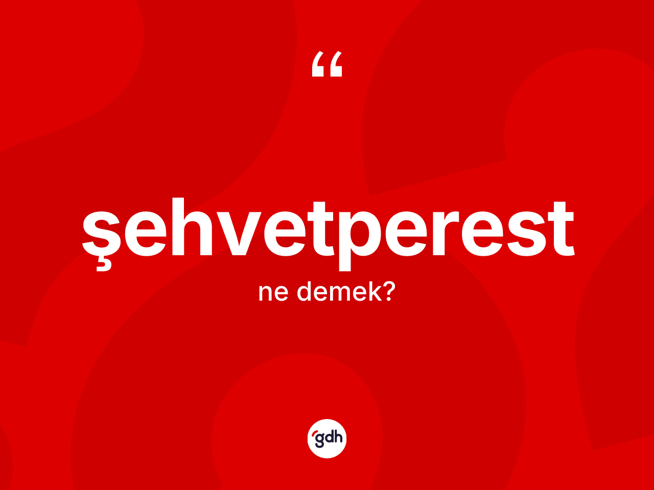 Şehvetperest kelimesinin tanımı nedir? Şehvetperestin TDK'ya göre anlamı nedir?