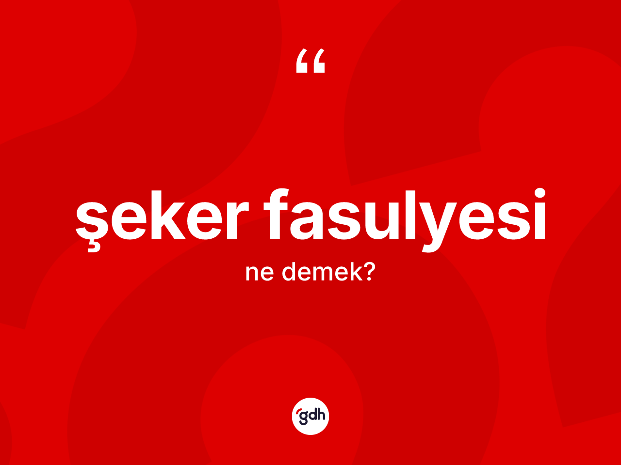 Şeker fasulyesi kelimesi ne demek? Şeker fasulyesi kelimesinin özellikleri nelerdir?