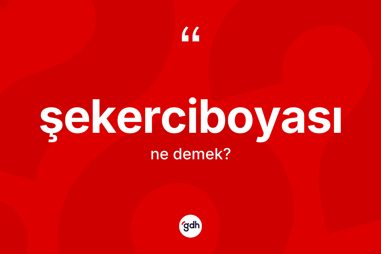 Şekerciboyası kelimesinin sözlükteki tanımı nedir? Şekerciboyası kelimesinin TDK anlamı nedir?