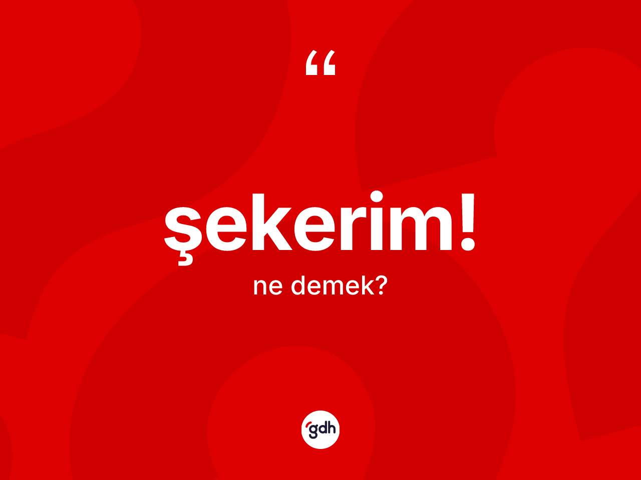 Şekerim! ne anlama gelir? Şekerim! ifadesinin TDK'ya göre açıklaması nedir?