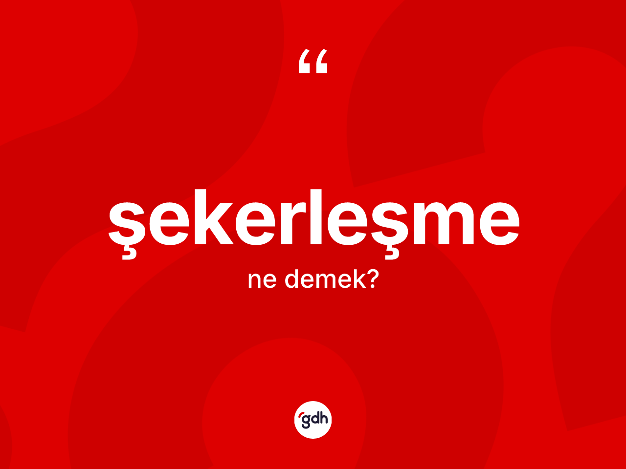 Şekerleşme kelimesi ne anlama gelir? Şekerleşmenin TDK'ya göre anlamı nedir?