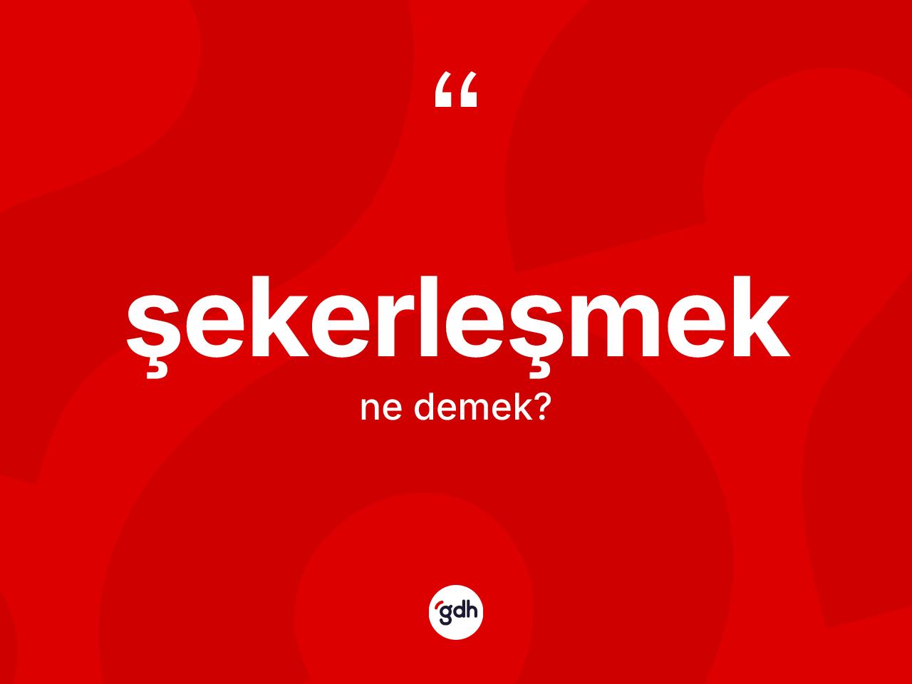 Şekerleşmek ne demek? Şekerleşmeğin kısaca tanımı nedir?