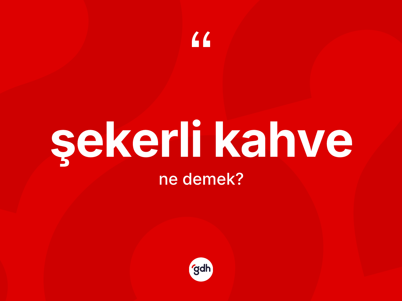 Şekerli kahve kelimesinin sözlükteki tanımı nedir? Şekerli kahvenin TDK'ya göre anlamı nedir?