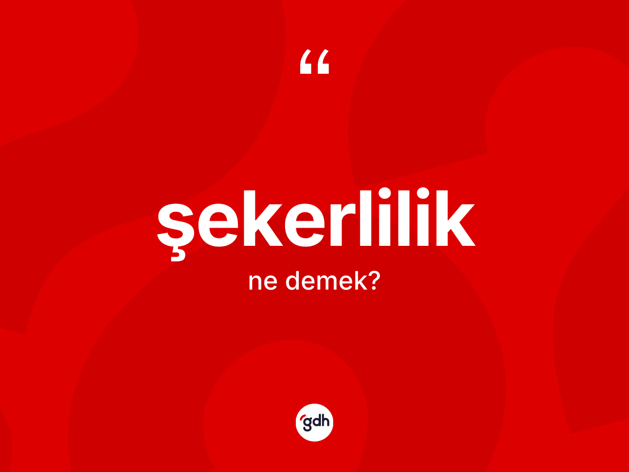 Şekerlilik nedir? Şekerliliğin TDK'ya göre anlamı nedir?