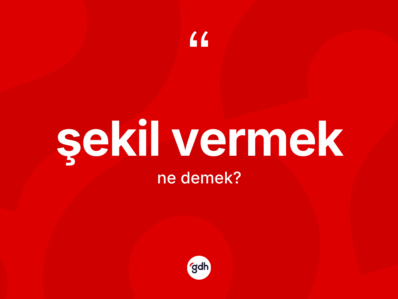 Şekil vermek sözü neyi anlatır? Şekil vermek ifadesi hangi durumlarda kullanılır