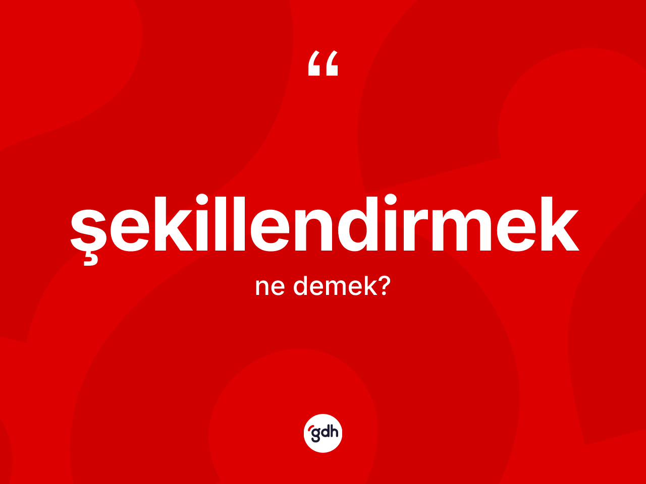 Şekillendirmek kelimesinin sözlükteki tanımı nedir? Şekillendirmeğin TDK'ya göre anlamı nedir?