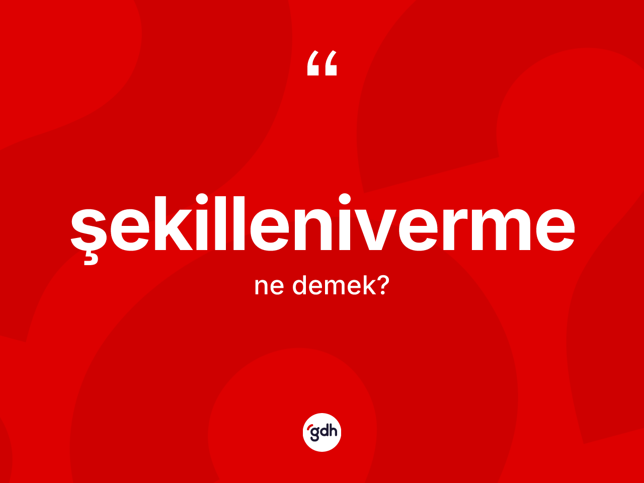 Şekilleniverme kelimesi nedir? Şekillenivermenin TDK'ya göre anlamı nedir?