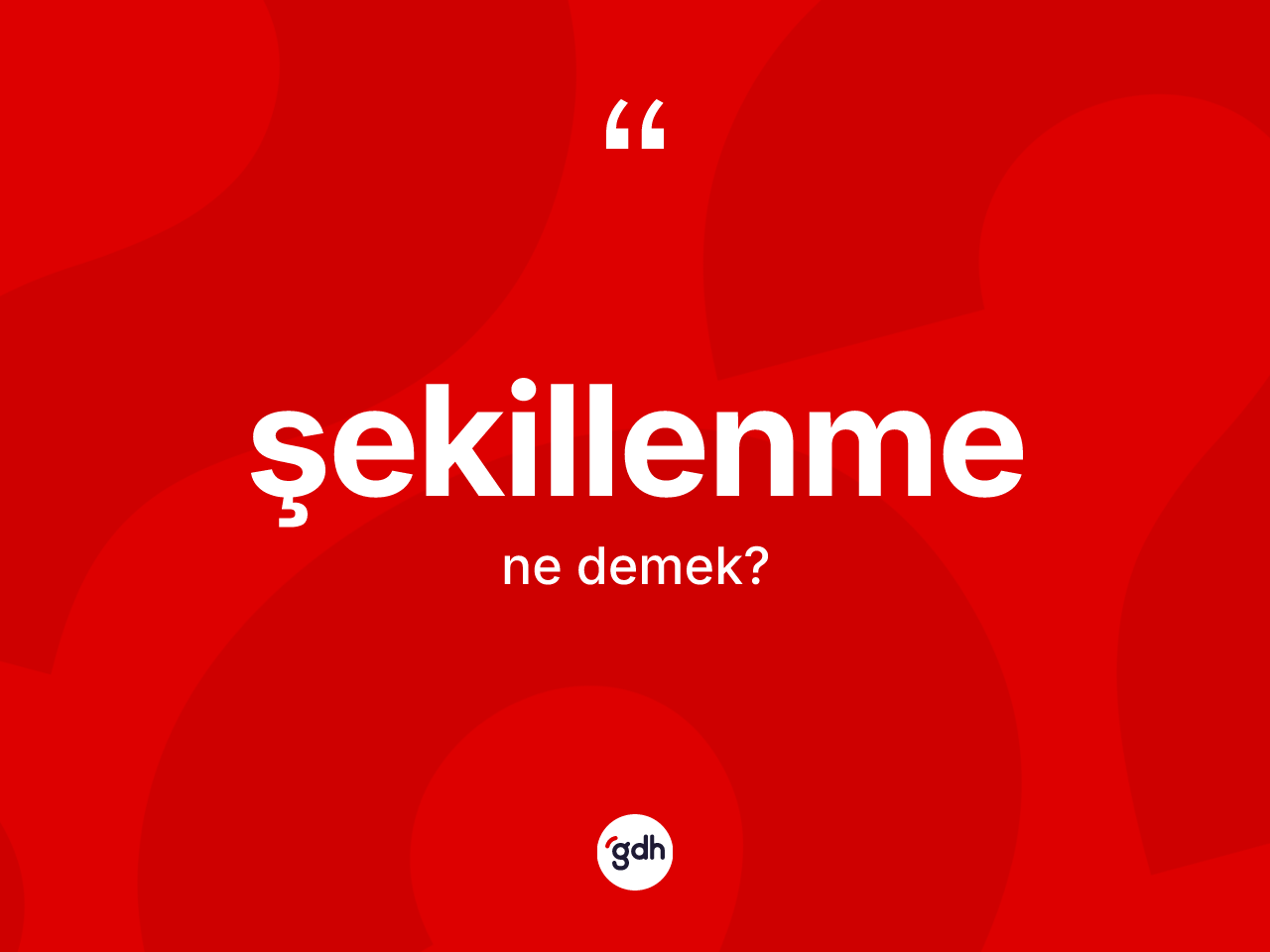 Şekillenme nedir? Şekillenme kelimesinin TDK'ya göre açıklaması nedir?