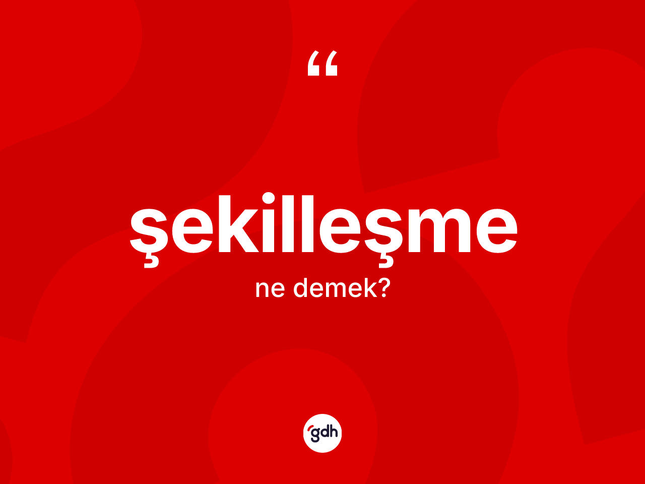 Şekilleşme kelimesinin tanımı nedir? Şekilleşmenin sözlükteki anlamı nedir?