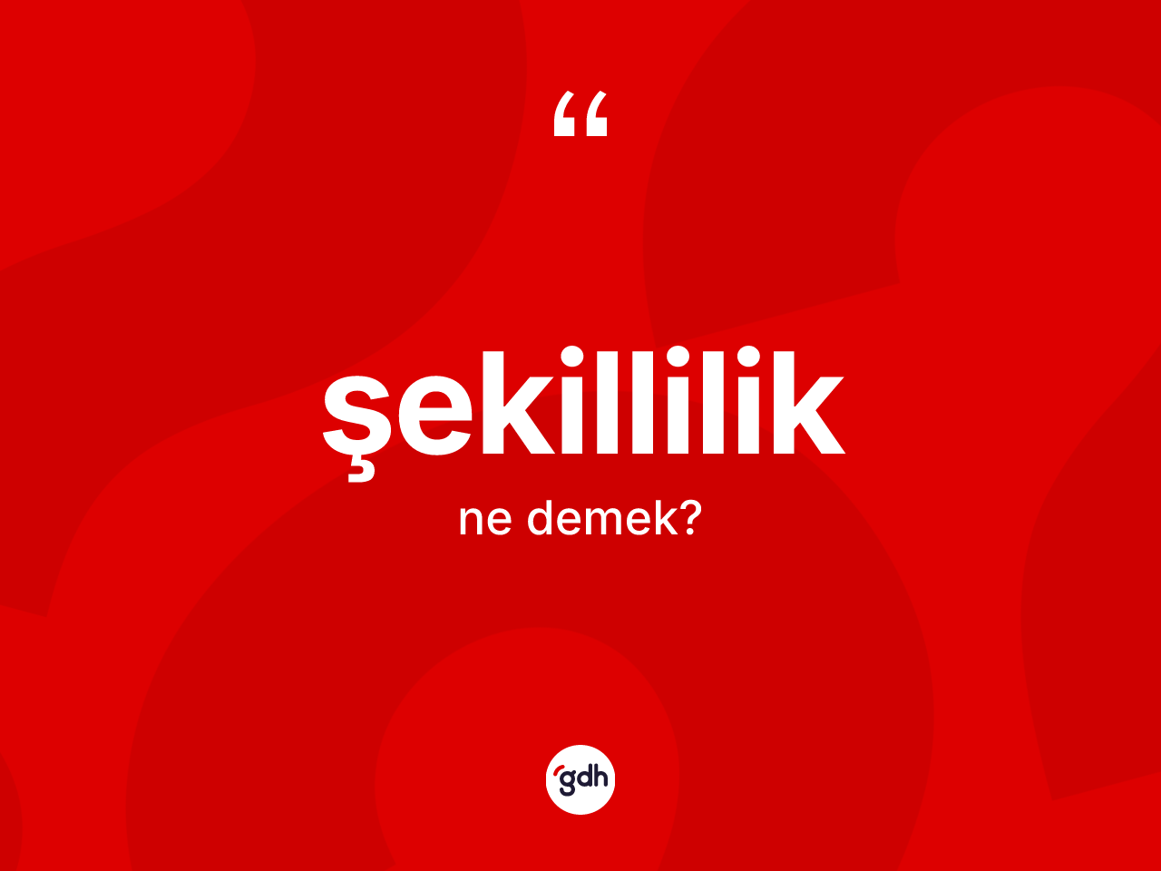 Şekillilik kelimesinin anlamı nedir? Şekilliliğin TDK'ya göre anlamı nedir?