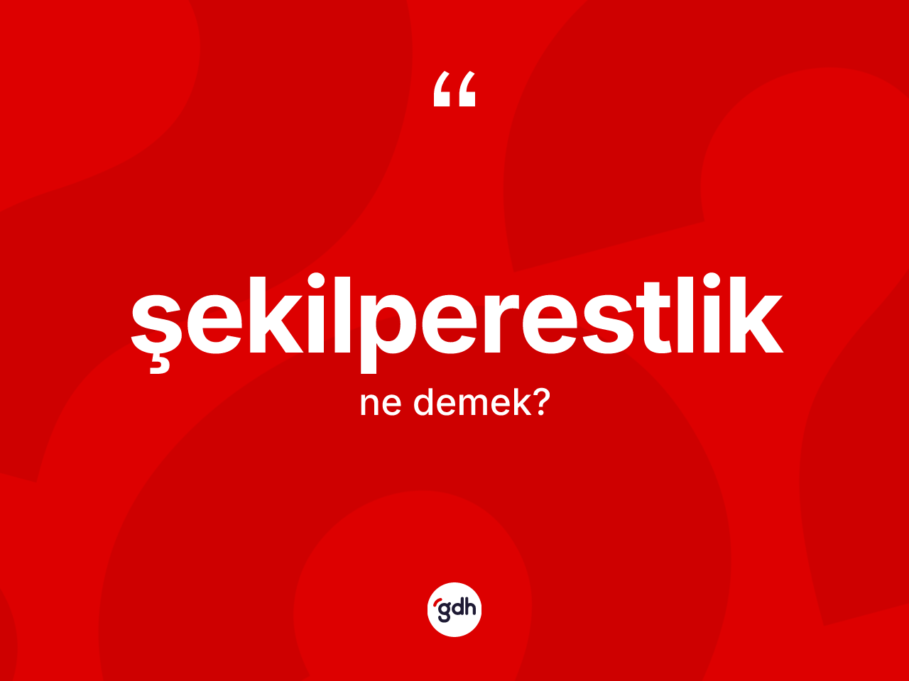 Şekilperestlik kelimesinin sözlükteki tanımı nedir? Şekilperestliğin sözlükteki anlamı nedir?