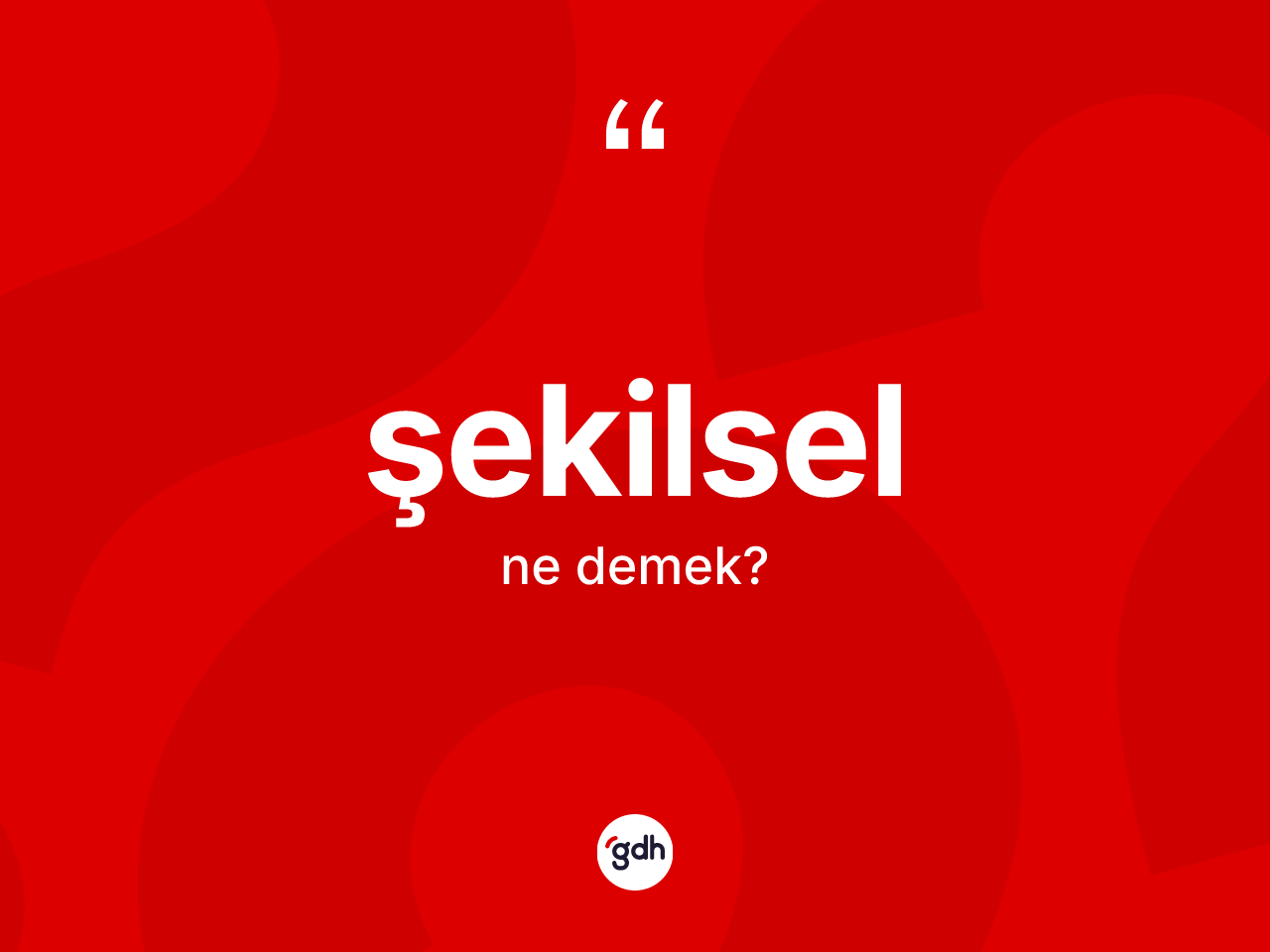 Şekilsel kelimesinin sözlükteki tanımı nedir? Şekilselin TDK'ya göre anlamı nedir?