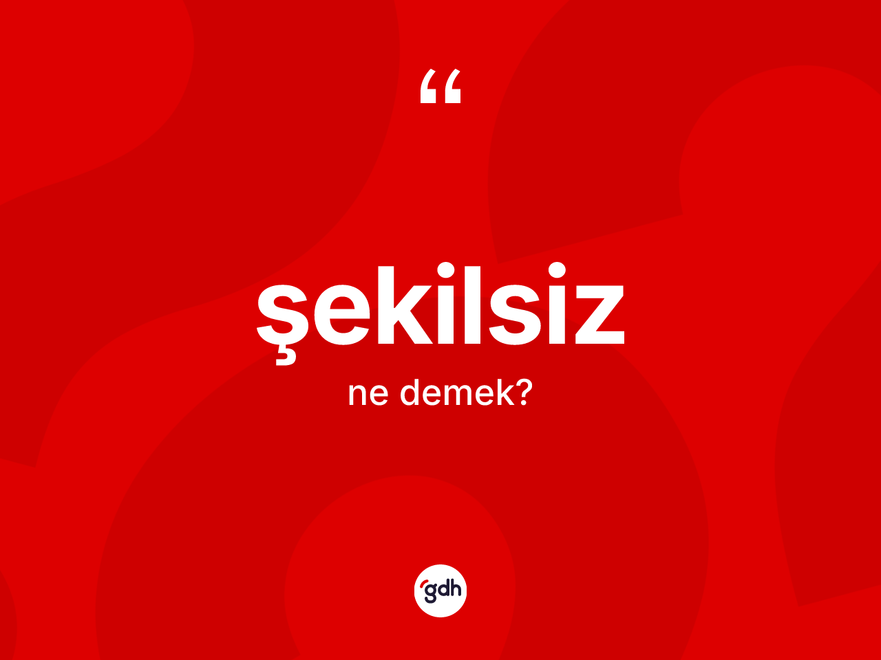 Şekilsiz kelimesinin sözlükteki tanımı nedir? Şekilsizin TDK'ya göre anlamı nedir?