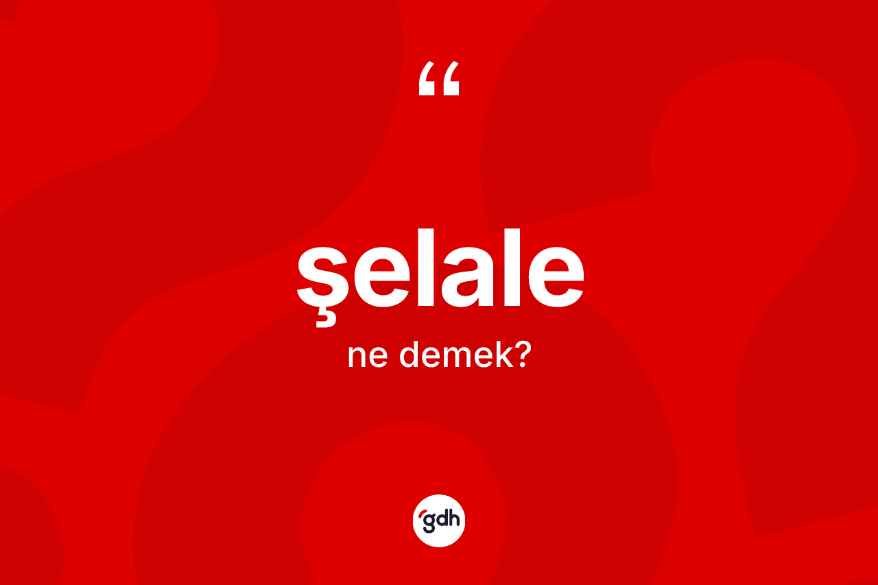 Şelale kelimesinin tanımı nedir? Şelale kelimesinin özellikleri nelerdir?