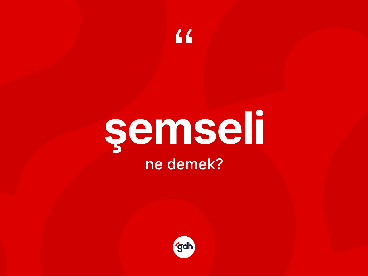 Şemseli kelimesinin anlamı nedir? Şemselinin TDK'ya göre anlamı nedir?