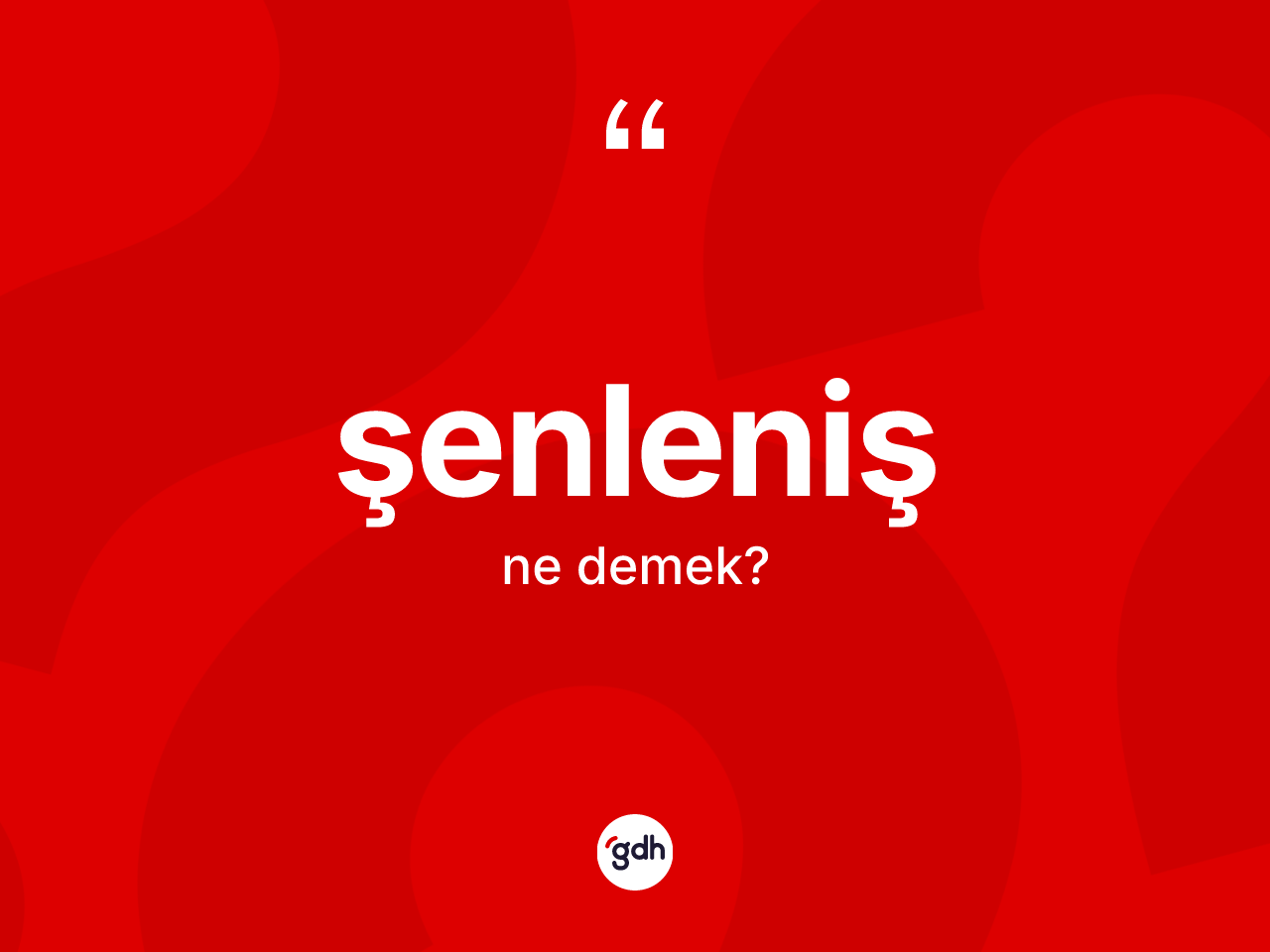 Şenleniş kelimesinin anlamı nedir? Şenlenişin halk arasındaki kullanımı nasıldır?