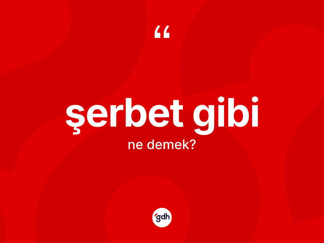 Şerbet gibi ifadesinin kısaca tanımı nedir? Şerbet gibi sözünün TDK açıklaması nedir?