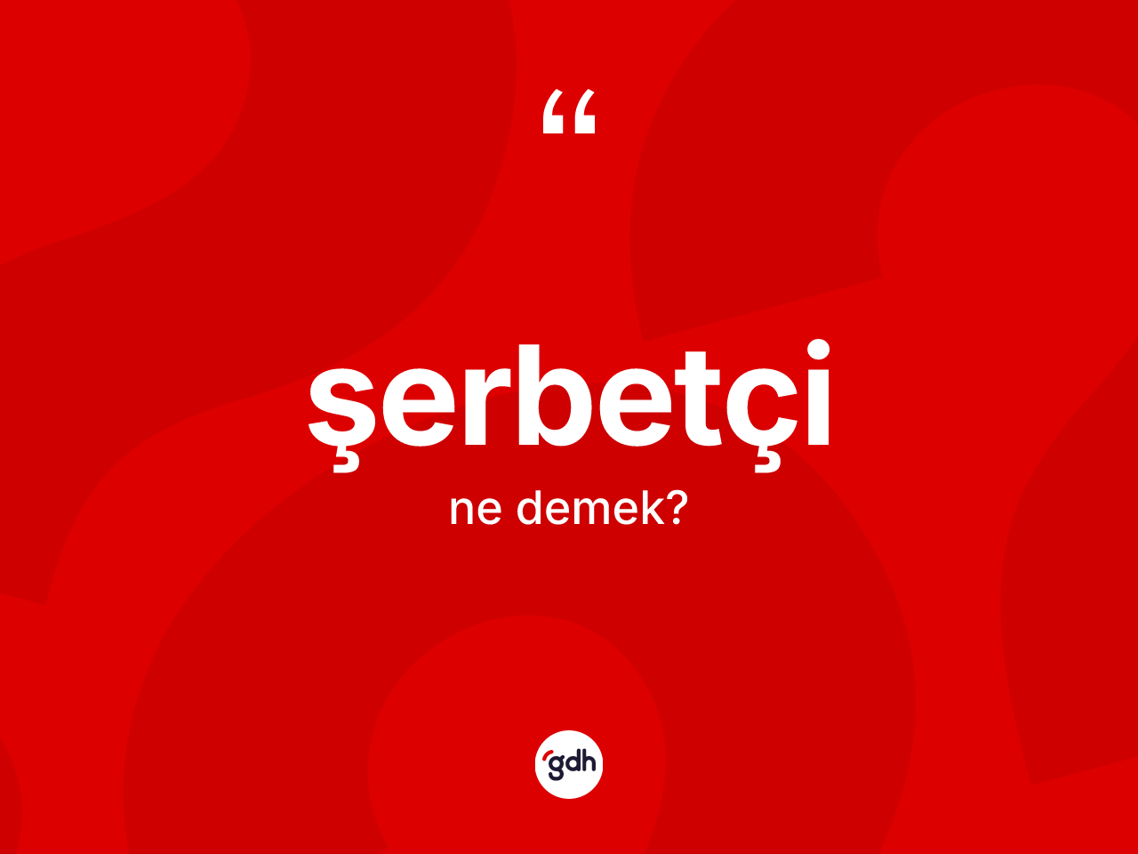 Şerbetçi kelimesinin tanımı nedir? Şerbetçinin sözlükteki anlamı nedir?