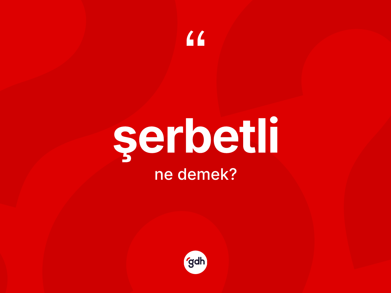Şerbetli kelimesinin sözlükteki tanımı nedir? Şerbetlinin sözlükteki anlamı nedir?