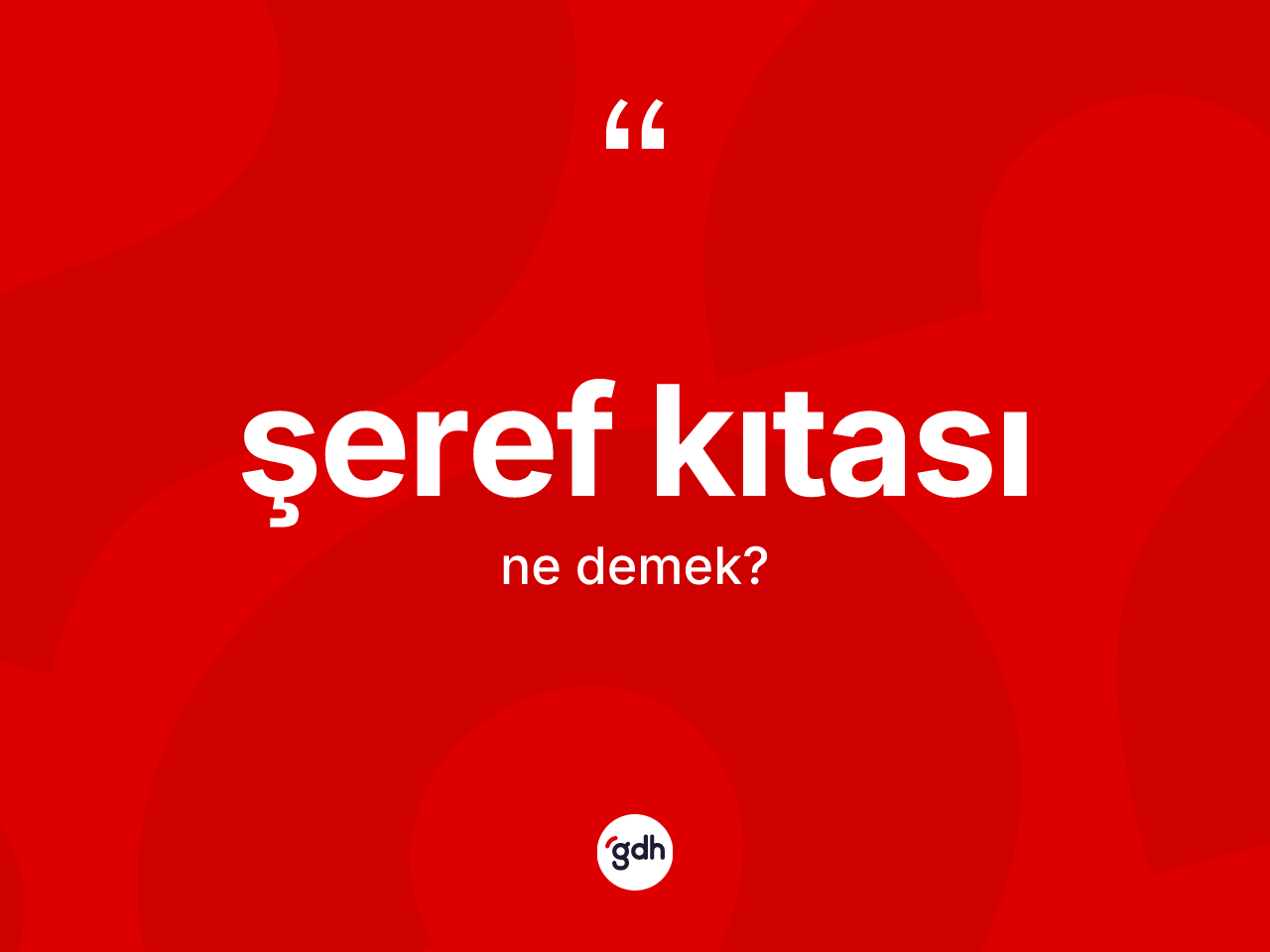 Şeref kıtası kelimesi ne anlama gelir? Şeref kıtasının TDK'ya göre anlamı nedir?