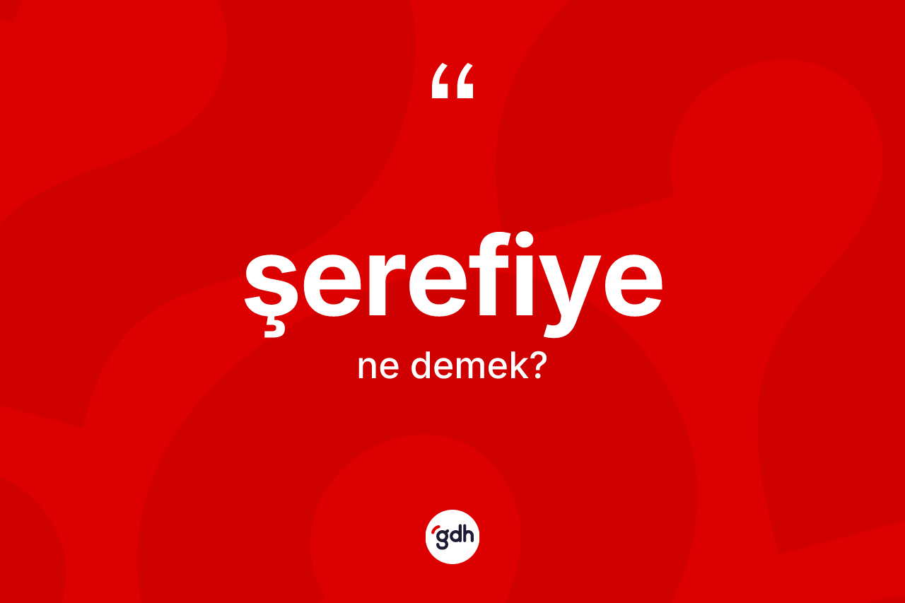 Şerefiye kelimesi nedir? Şerefiyenin TDK'ya göre anlamı nedir?