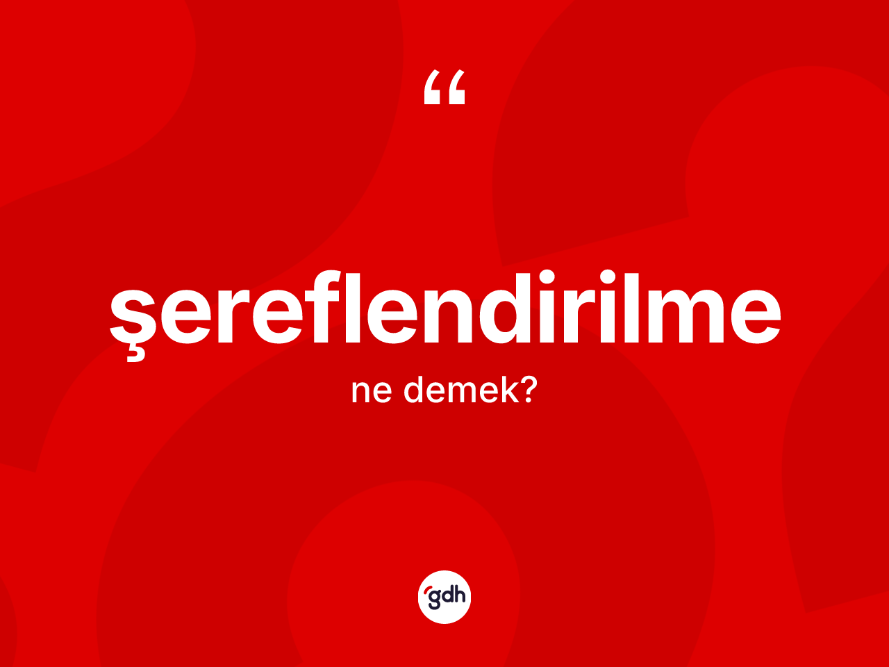 Şereflendirilme kelimesinin anlamı nedir? Şereflendirilme kelimesinin TDK anlamı nedir?