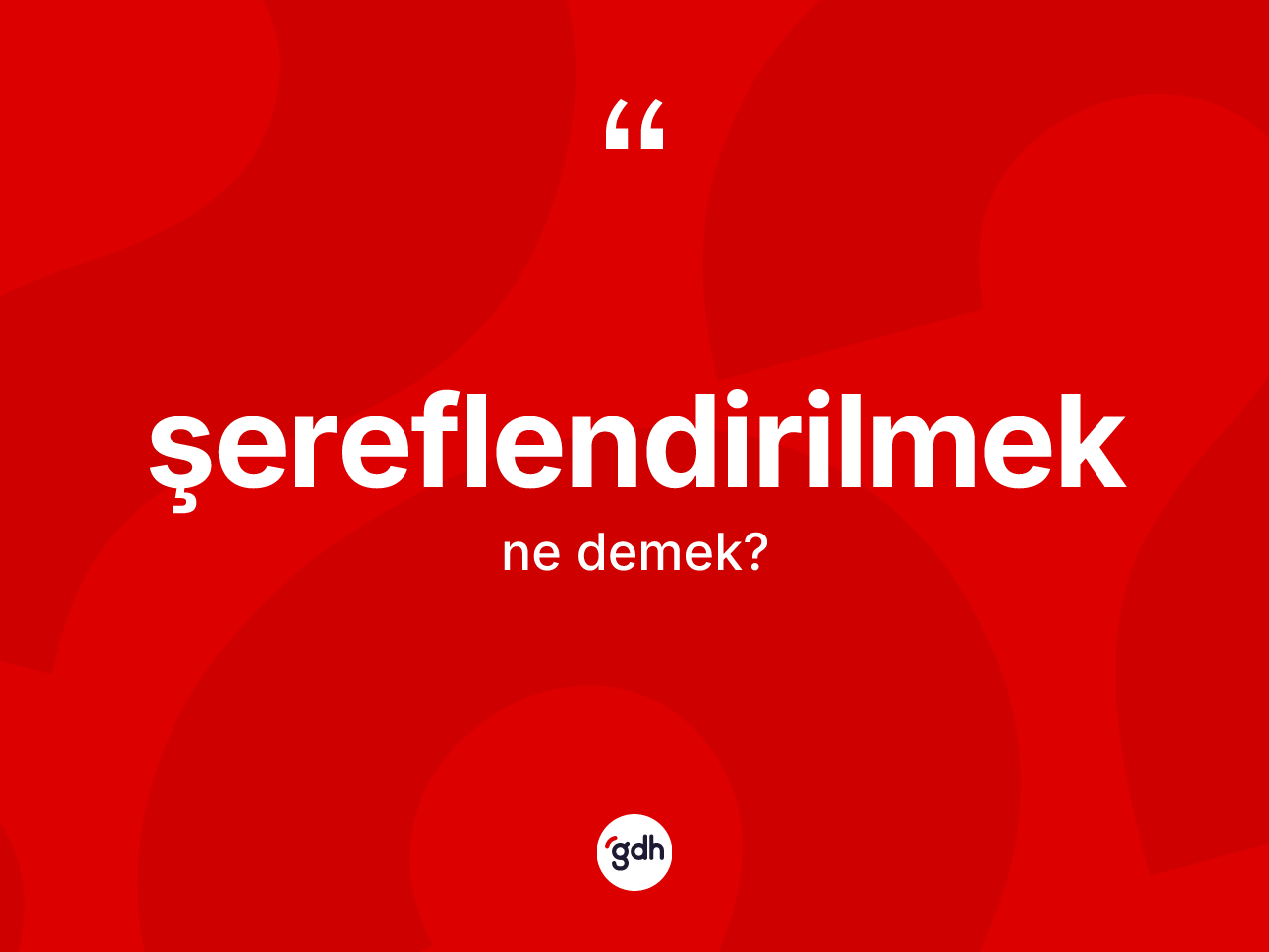 Şereflendirilmek kelimesinin sözlükteki tanımı nedir? Şereflendirilmek kelimesinin TDK'ya göre açıklaması nedir?