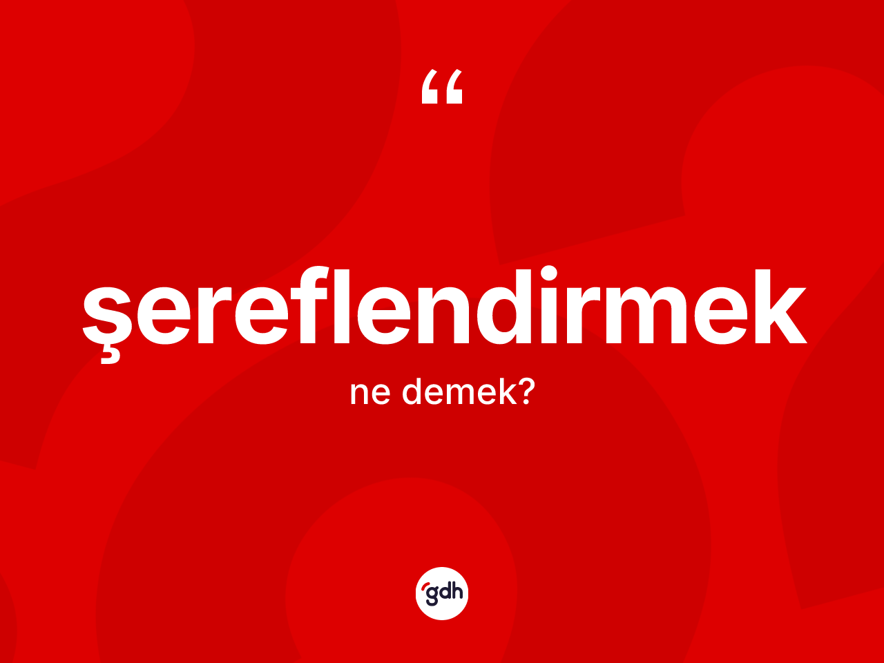 Şereflendirmek kelimesinin tanımı nedir? Şereflendirmeğin TDK'ya göre anlamı nedir?