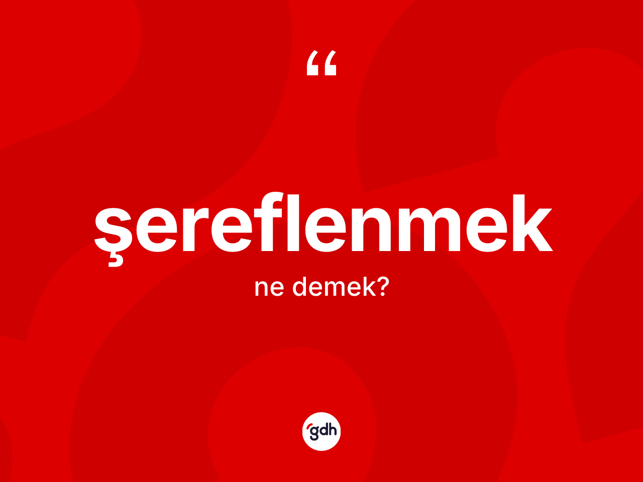 Şereflenmek kelimesinin sözlükteki tanımı nedir? Şereflenmeğin sözlükteki anlamı nedir?