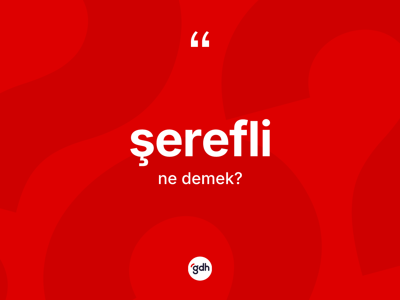 Şerefli nedir? Şereflinin sözlükteki anlamı nedir?