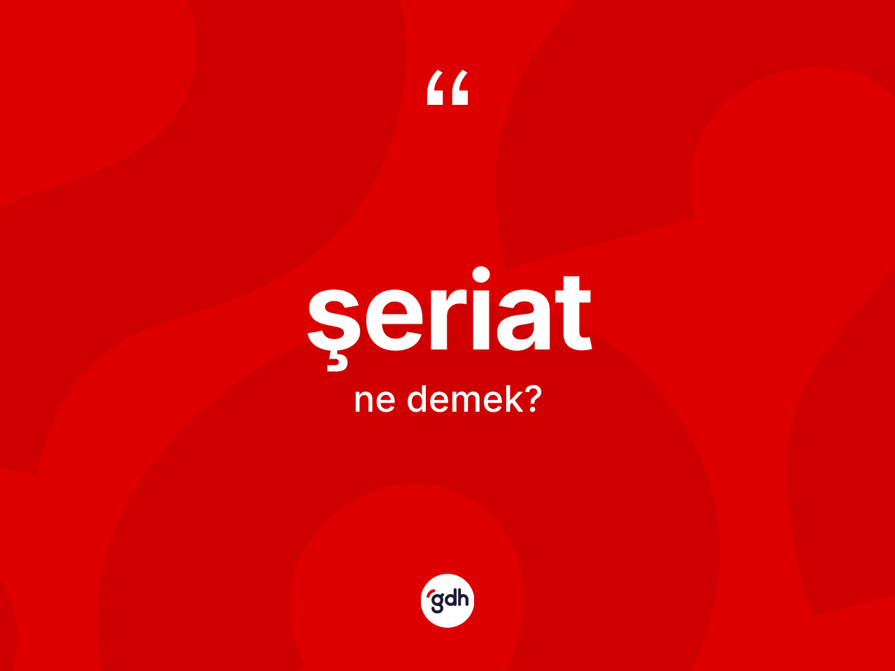 Şeriat nedir? Şeriatın sözlükteki anlamı nedir?
