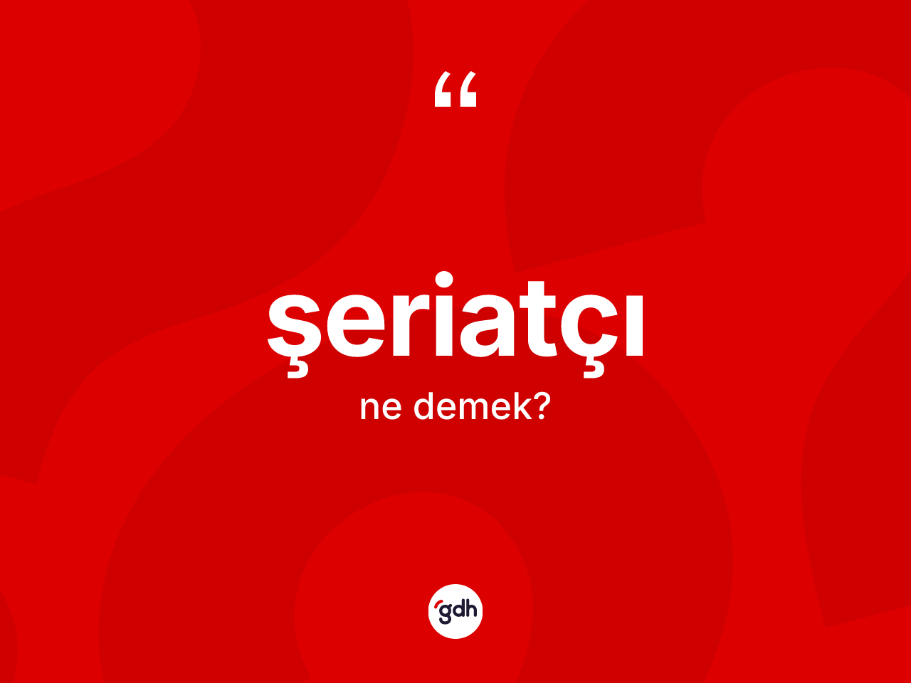 Şeriatçı nedir? Şeriatçının sözlükteki anlamı nedir?